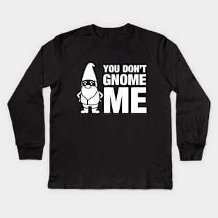 You don't gnome me! Kids Long Sleeve T-Shirt